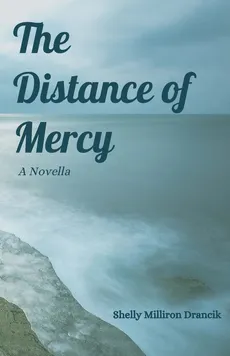 The Distance of Mercy - Shelly Milliron Drancik