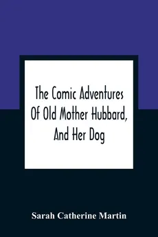 The Comic Adventures Of Old Mother Hubbard, And Her Dog - Martin Sarah Catherine