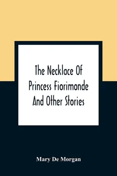 The Necklace Of Princess Fiorimonde - Morgan Mary De