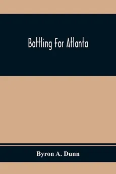 Battling For Atlanta - Dunn Byron A.