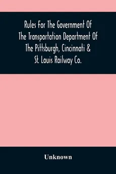 Rules For The Government Of The Transportation Department Of The Pittsburgh, Cincinnati & St. Louis Railway Co. - unknown