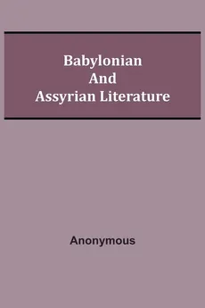 Babylonian and Assyrian Literature - Anonymous