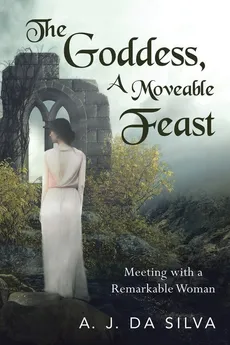 The Goddess, A Moveable Feast - Silva A. J. da