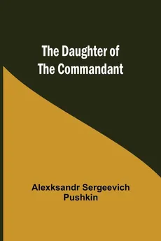 The Daughter Of The Commandant - Pushkin Alexksandr Sergeevich