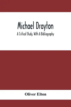 Michael Drayton; A Critical Study, With A Bibliography - Oliver Elton