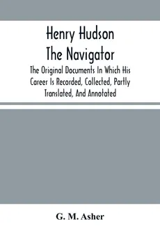 Henry Hudson The Navigator - Asher G. M.