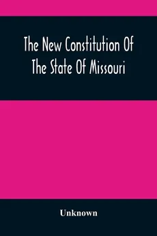 The New Constitution Of The State Of Missouri - unknown