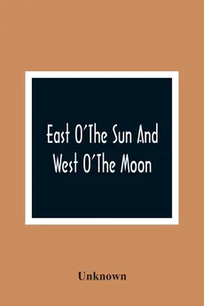 East O'The Sun And West O'The Moon - unknown