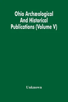 Ohio Archaological And Historical Publications (Volume V) - unknown