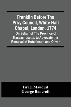 Franklin Before The Privy Council, White Hall Chapel, London, 1774 - Israel Mauduit