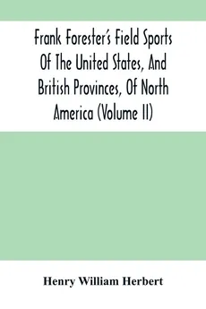 Frank Forester'S Field Sports Of The United States, And British Provinces, Of North America (Volume Ii) - William Herbert Henry