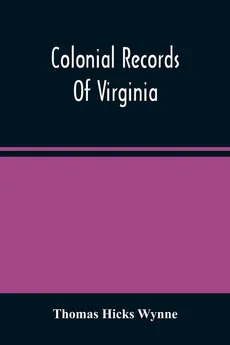 Colonial Records Of Virginia - Wynne Thomas Hicks