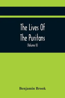 The Lives Of The Puritans - Benjamin Brook