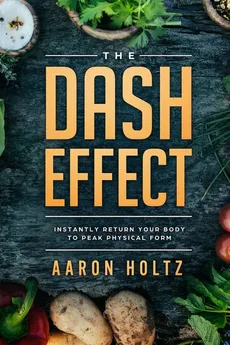 Dash Diet - The Dash Effect - Aaron Holtz