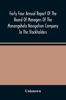 Forty Four Annual Report Of The Board Of Managers Of The Monongahela Navigation Company To The Stockholders - unknown