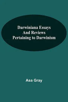 Darwiniana Essays And Reviews Pertaining To Darwinism - Gray Asa