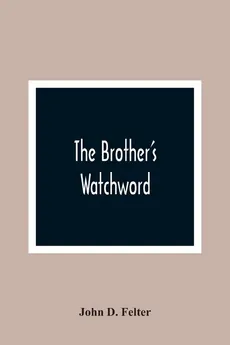 The Brother'S Watchword - Felter John D.