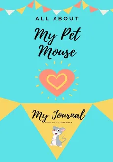All About My Pet Mouse - Petal Publishing Co