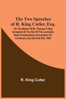 The Two Speeches Of R. King Cutler, Esq. - R. King Culter