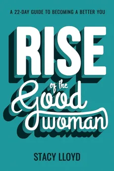 Rise of the Good Woman - Stacy Lloyd