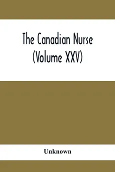 The Canadian Nurse (Volume XXV) - unknown