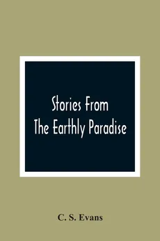 Stories From The Earthly Paradise - Evans C. S.