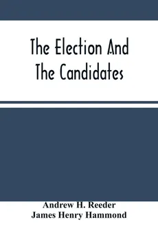 The Election And The Candidates - Reeder Andrew H.