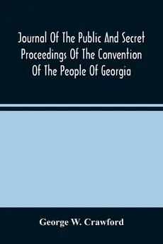 Journal Of The Public And Secret Proceedings Of The Convention Of The People Of Georgia - Crawford George W.