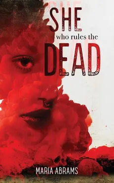 She Who Rules the Dead - Maria Abrams