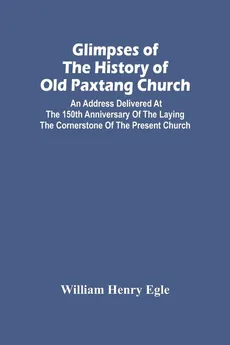 Glimpses Of The History Of Old Paxtang Church - Egle William Henry