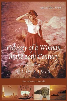 Odyssey of a Woman in the 20th Century Quo Vadis - Eva Maria Schrankl