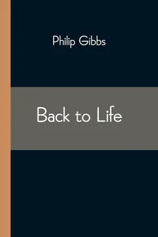 Back to Life - Philip Gibbs