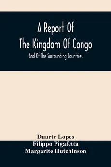 A Report Of The Kingdom Of Congo - Duarte Lopes