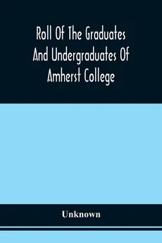 Roll Of The Graduates And Undergraduates Of Amherst College - unknown