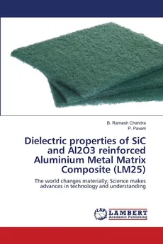 Dielectric properties of SiC and Al2O3 reinforced Aluminium Metal Matrix Composite (LM25) - B. Ramesh Chandra