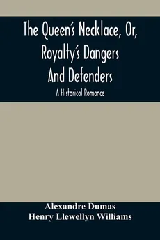 The Queen'S Necklace, Or, Royalty'S Dangers And Defenders - Alexandre Dumas
