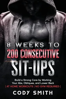 8 Weeks to 200 Consecutive Sit-ups - Cody Smith