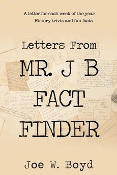Letters from Mr. J B Fact Finder - W. Boyd Joe