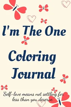 I'm the One Coloring Journal.Self-Exploration Diary, Notebook for Women with Coloring Pages and Positive Affirmations.Find yourself, love yourself! - Cristie Jameslake