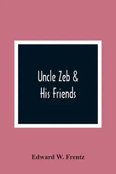Uncle Zeb & His Friends - Frentz Edward W.