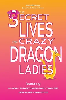 The Secret Lives of Crazy Dragon Ladies