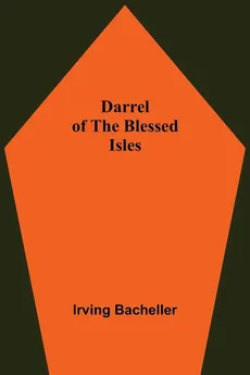 Darrel Of The Blessed Isles - Irving Bacheller