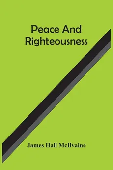 Peace And Righteousness - McIlvaine James Hall
