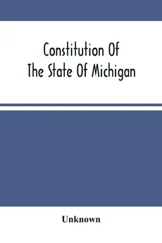 Constitution Of The State Of Michigan - unknown