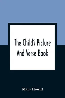 The Child'S Picture And Verse Book - Mary Howitt