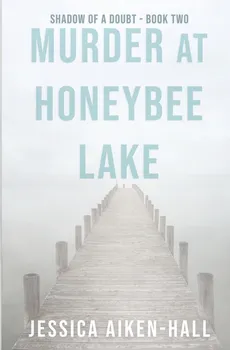 Murder at Honeybee Lake - Jessica Aiken-Hall