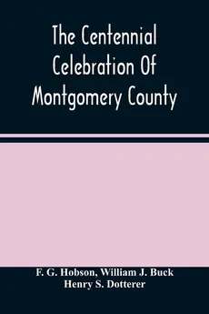 The Centennial Celebration Of Montgomery County - Hobson F. G.
