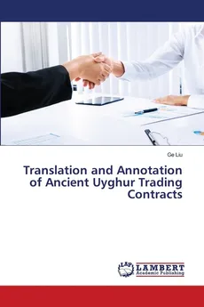 Translation and Annotation of Ancient Uyghur Trading Contracts - Ge Liu