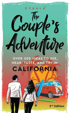 The Couple's Adventure - Over 200 Ideas to See, Hear, Taste, and Try in California - Hainan Kvaala
