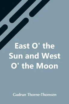 East O' The Sun And West O' The Moon - Gudrun Thorne-Thomsen